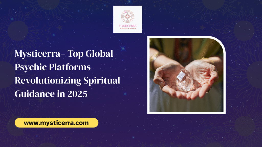 Mysticerra– Top Global Psychic Platforms Revolutionizing Spiritual Guidance in 2025