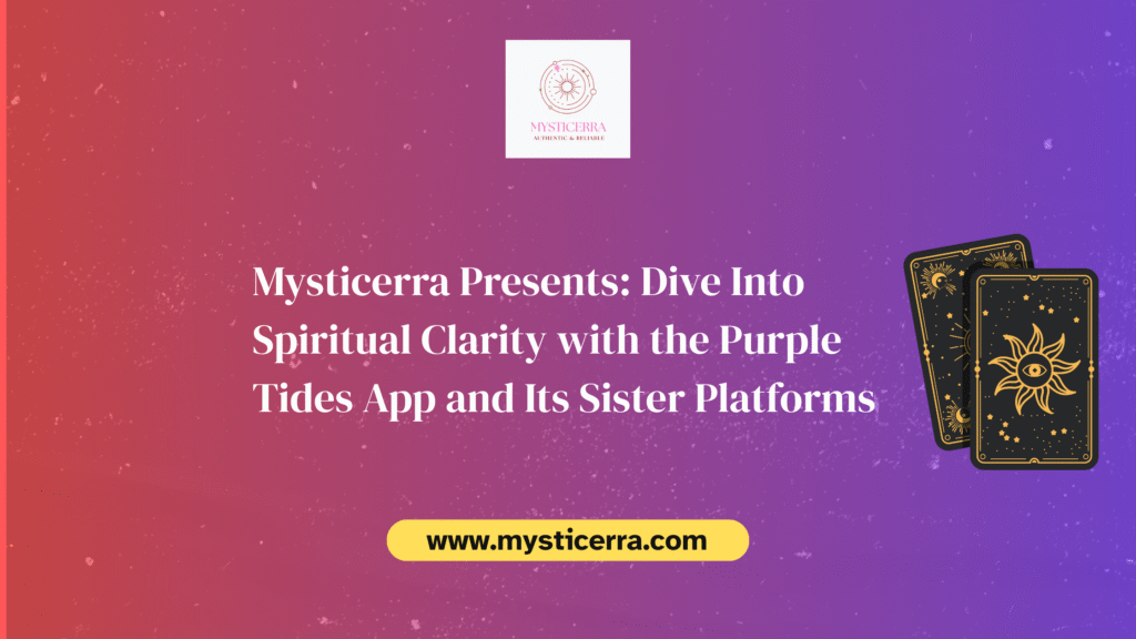 Mysticerra Presents: Dive Into Spiritual Clarity with the Purple Tides App and Its Sister Platforms