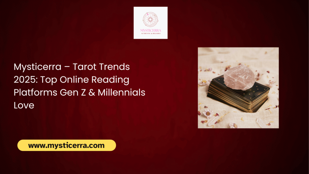 Mysticerra – Tarot Trends 2025: Top Online Reading Platforms Gen Z & Millennials Love