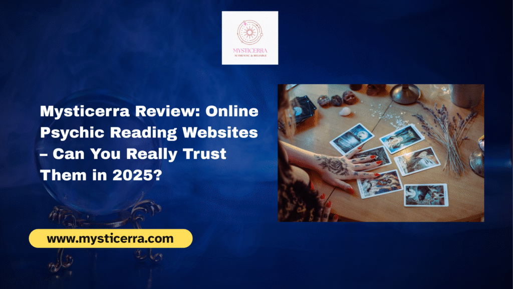 Mysticerra Review: Online Psychic Reading Websites – Can You Really Trust Them in 2025?