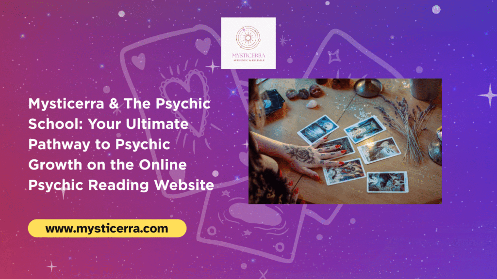 Mysticerra & The Psychic School: Your Ultimate Pathway to Psychic Growth on the Online Psychic Reading Website