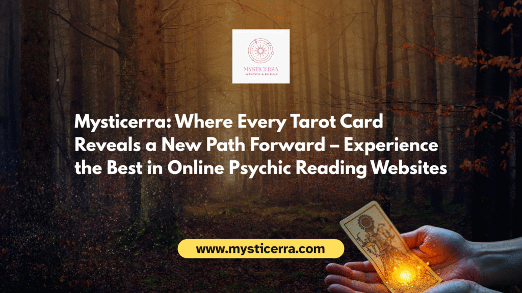 Mysticerra: Where Every Tarot Card Reveals a New Path Forward – Experience the Best in Online Psychic Reading Websites