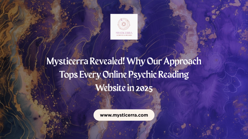 Mysticerra Revealed! Why Our Approach Tops Every Online Psychic Reading Website in 2025