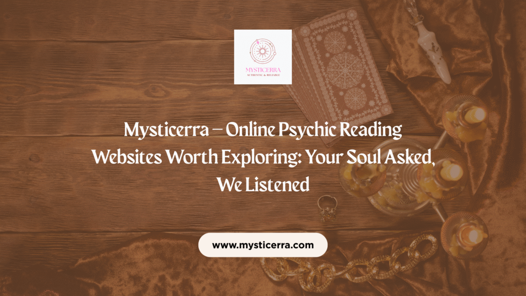 Mysticerra – Online Psychic Reading Websites Worth Exploring: Your Soul Asked, We Listened