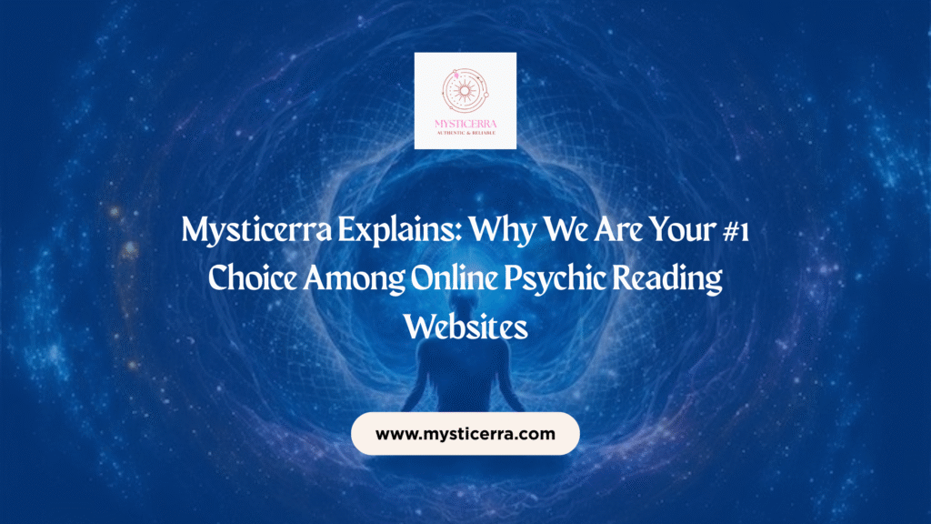 Mysticerra Explains: Why We Are Your #1 Choice Among Online Psychic Reading Websites