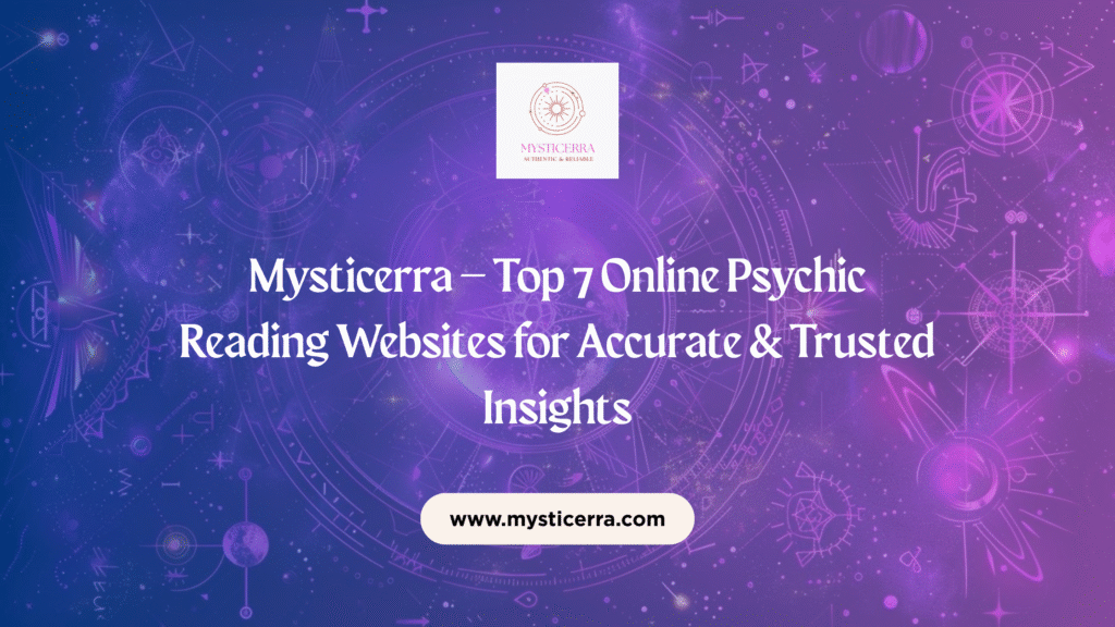 Mysticerra – Top 7 Online Psychic Reading Websites for Accurate & Trusted Insights