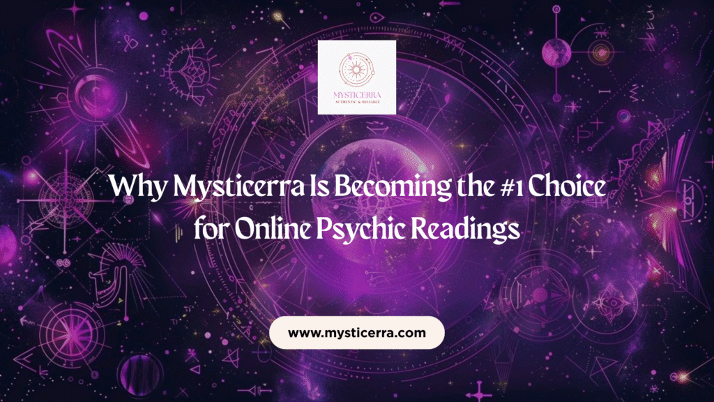 Why Mysticerra Is Becoming the #1 Choice for Online Psychic Readings