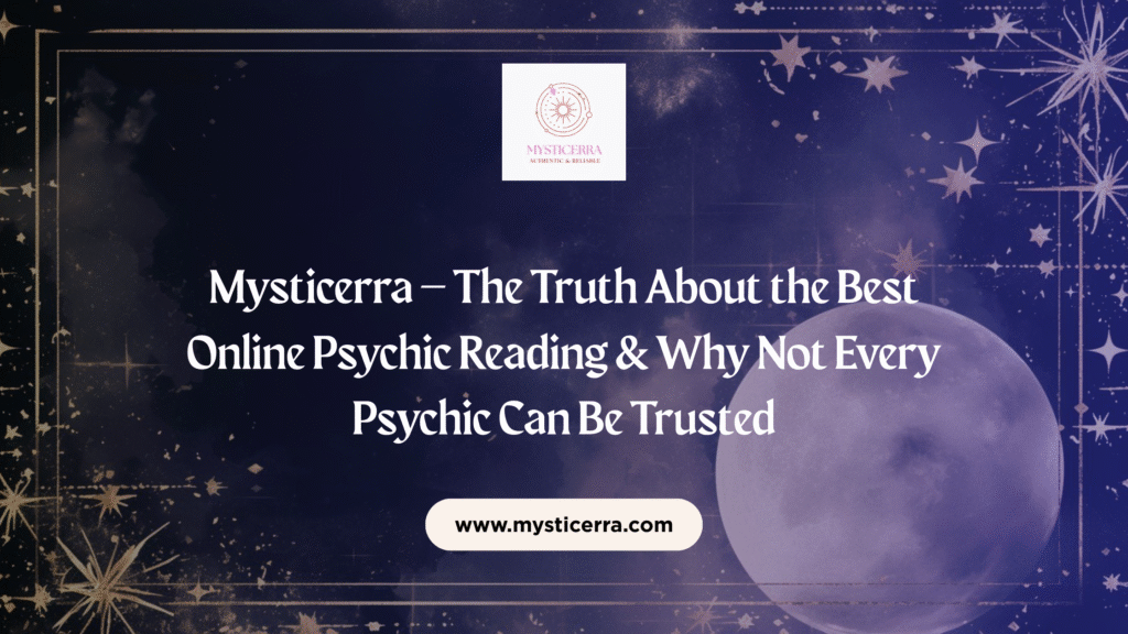 Mysticerra – The Truth About the Best Online Psychic Reading & Why Not Every Psychic Can Be Trusted