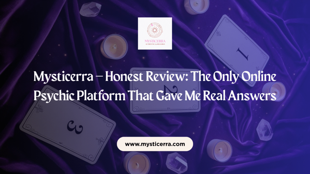 Mysticerra – Honest Review: The Only Online Psychic Platform That Gave Me Real Answers