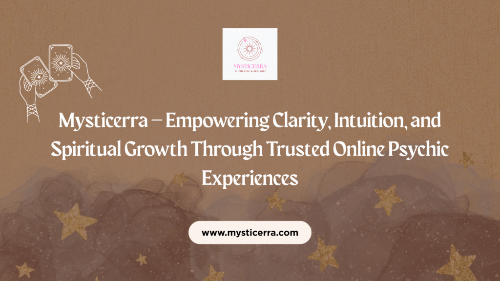 Mysticerra – Empowering Clarity, Intuition, and Spiritual Growth Through Trusted Online Psychic Experiences