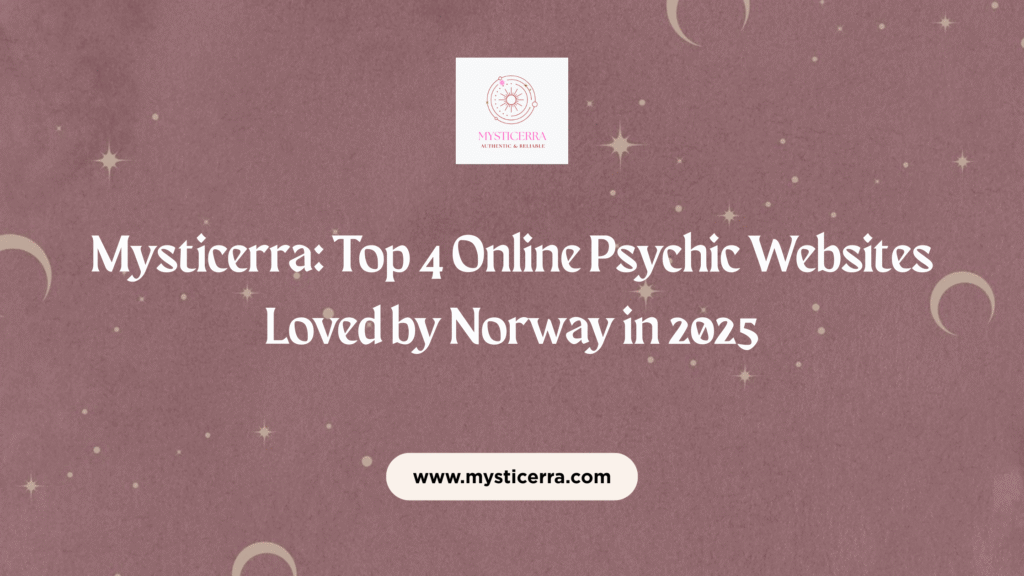 Mysticerra: Top 4 Online Psychic Websites Loved by Norway in 2025
