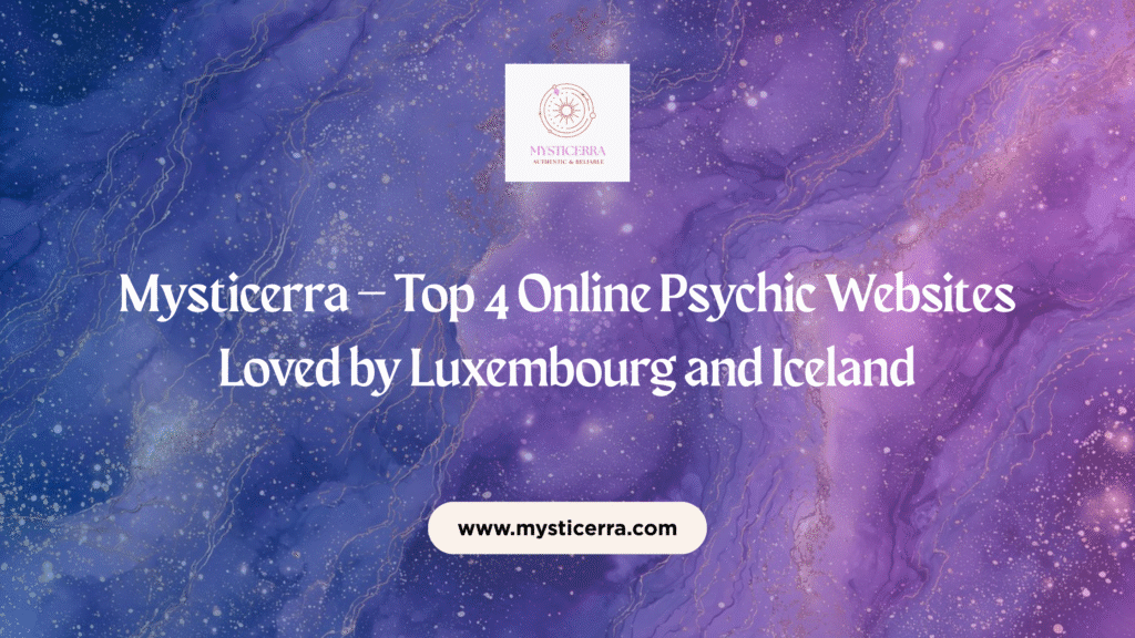 Mysticerra – Top 4 Online Psychic Websites Loved by Luxembourg and Iceland