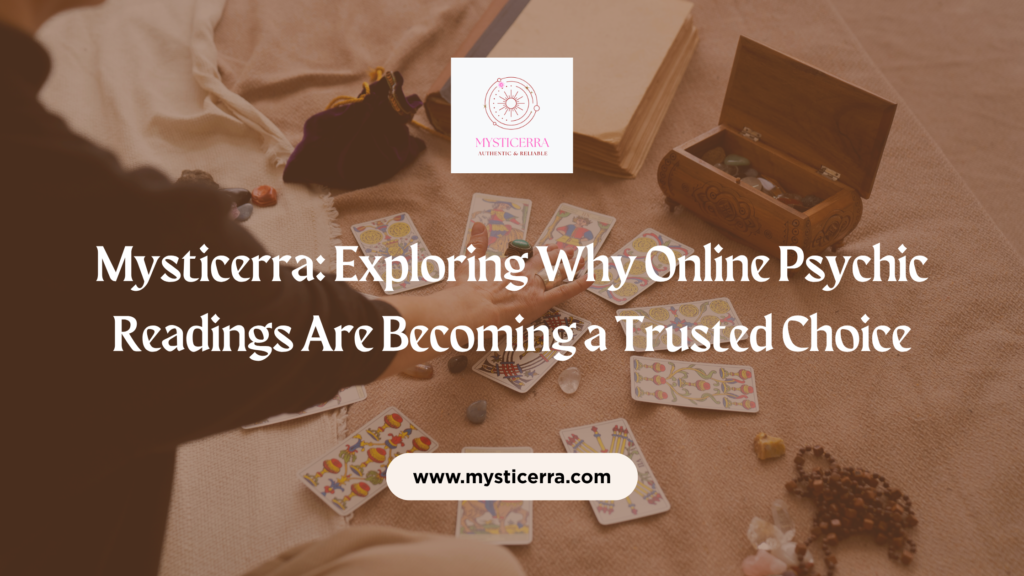 Mysticerra: Exploring Why Online Psychic Readings Are Becoming a Trusted Choice